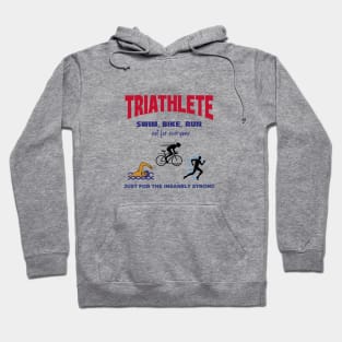 Triathlete: Swim, Bike, Run. Not for everyone. Just for the insanely strong. Hoodie